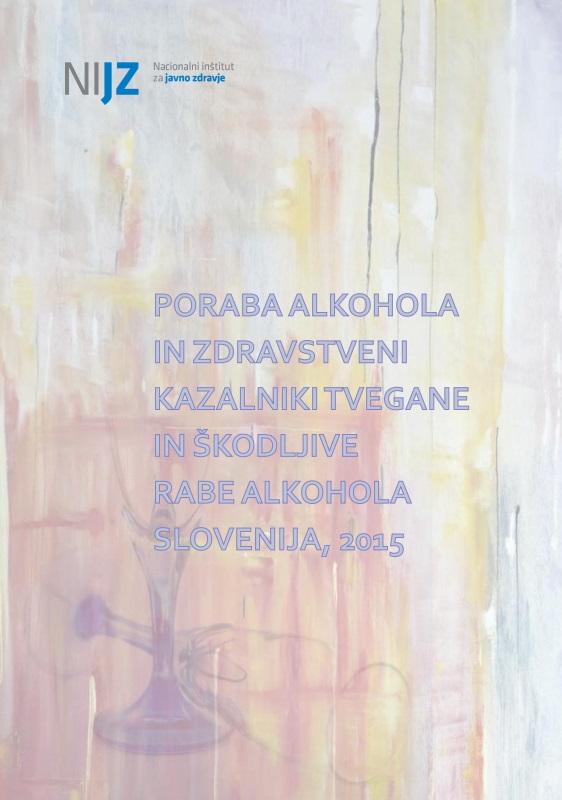 Poraba alkohola in zdravstveni kazalniki tvegane in škodljive rabe alkohola: Slovenija, 2015